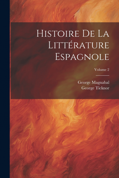 Histoire De La Littérature Espagnole; Volume 2