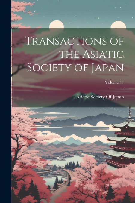 Transactions of the Asiatic Society of Japan; Volume 11