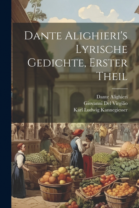 Dante Alighieri’s Lyrische Gedichte, Erster Theil