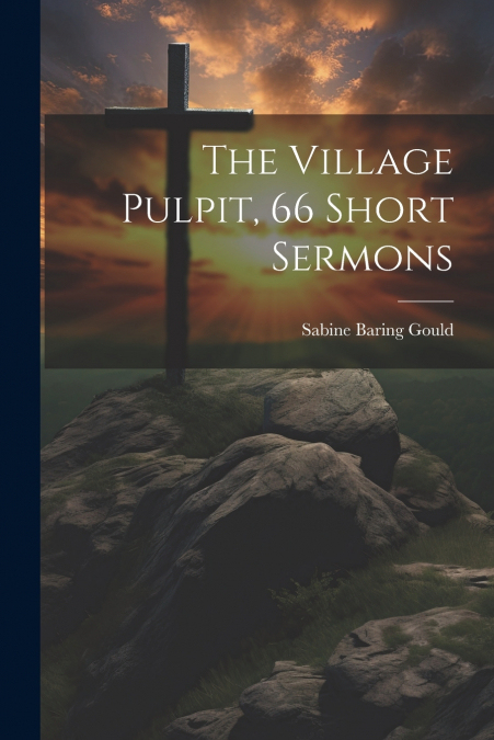 The Village Pulpit, 66 Short Sermons