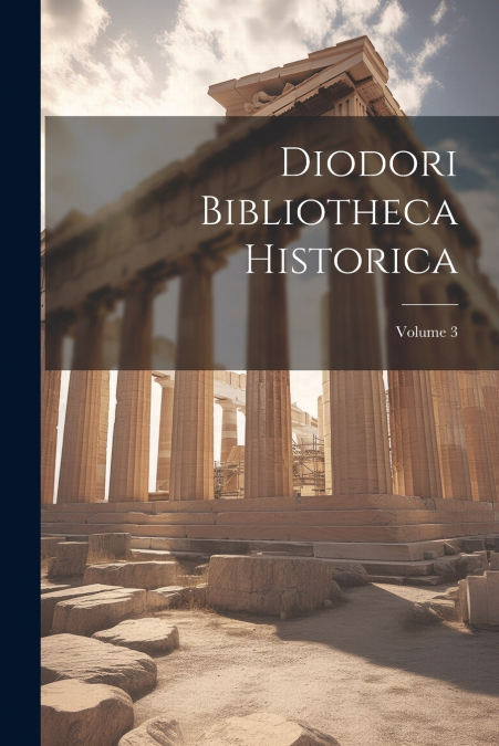 Diodori Bibliotheca Historica; Volume 3
