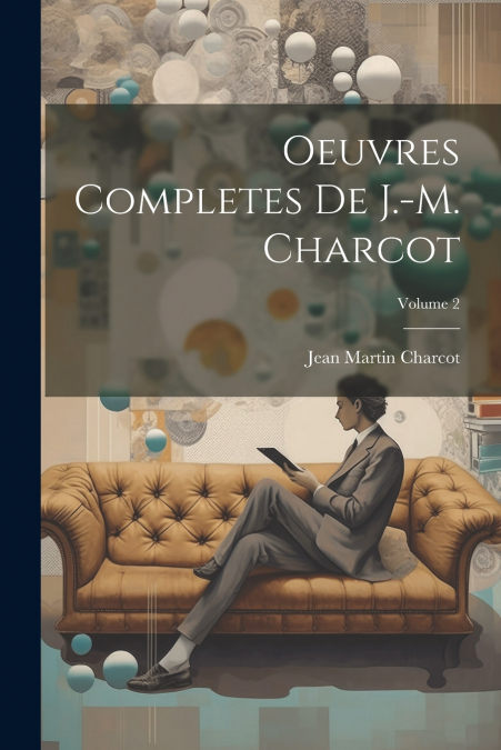 Oeuvres Completes De J.-M. Charcot; Volume 2