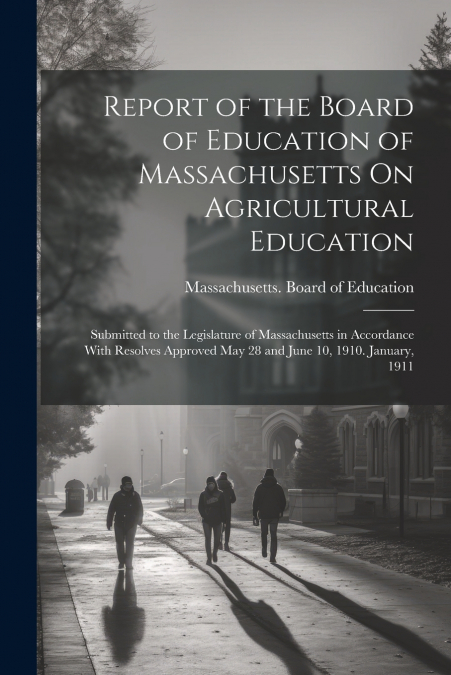 Report of the Board of Education of Massachusetts On Agricultural Education