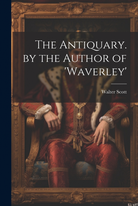 The Antiquary. by the Author of ’waverley’