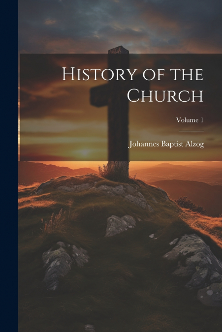 History of the Church; Volume 1