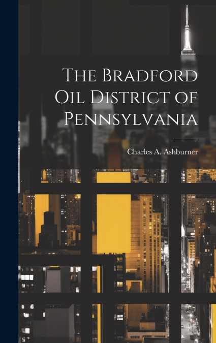 The Bradford oil District of Pennsylvania