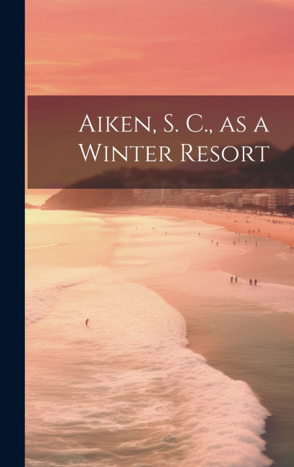 Aiken, S. C., as a Winter Resort