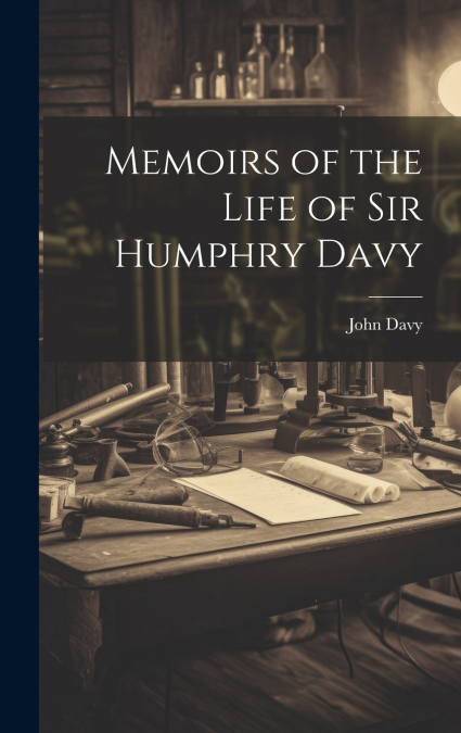 Memoirs of the Life of Sir Humphry Davy