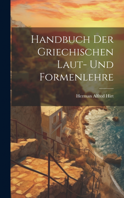 Handbuch Der Griechischen Laut- Und Formenlehre