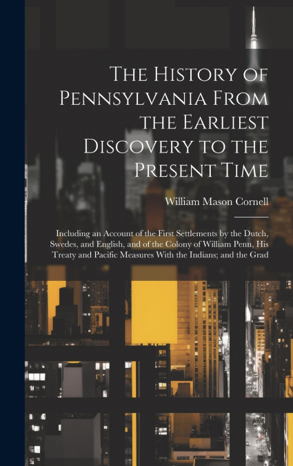 The History of Pennsylvania From the Earliest Discovery to the Present Time