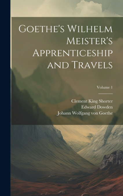 Goethe’s Wilhelm Meister’s Apprenticeship and Travels; Volume 1