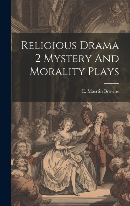 Religious Drama 2 Mystery And Morality Plays