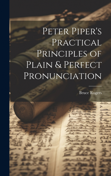 Peter Piper’s Practical Principles of Plain & Perfect Pronunciation