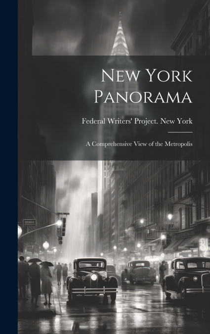 New York Panorama; a Comprehensive View of the Metropolis