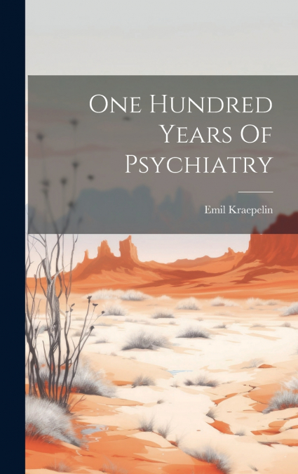 One Hundred Years Of Psychiatry