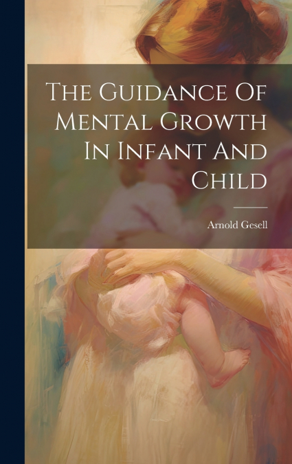 The Guidance Of Mental Growth In Infant And Child