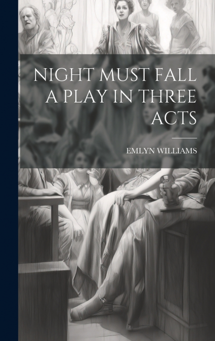 NIGHT MUST FALL A PLAY IN THREE ACTS