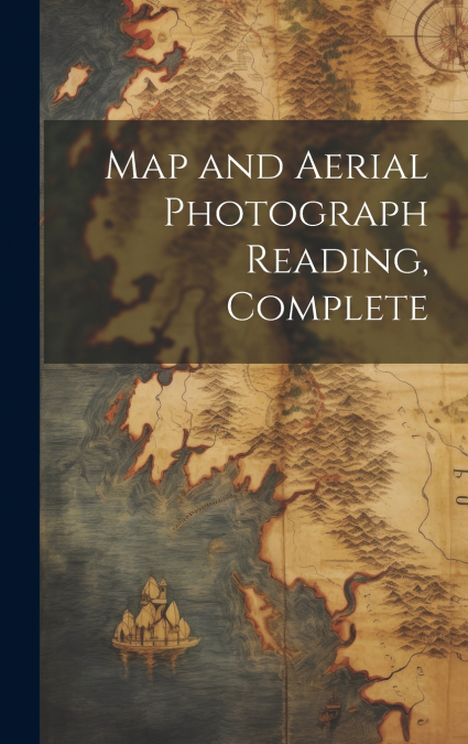 Map and Aerial Photograph Reading, Complete