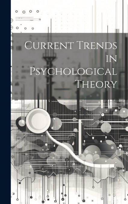 Current Trends in Psychological Theory
