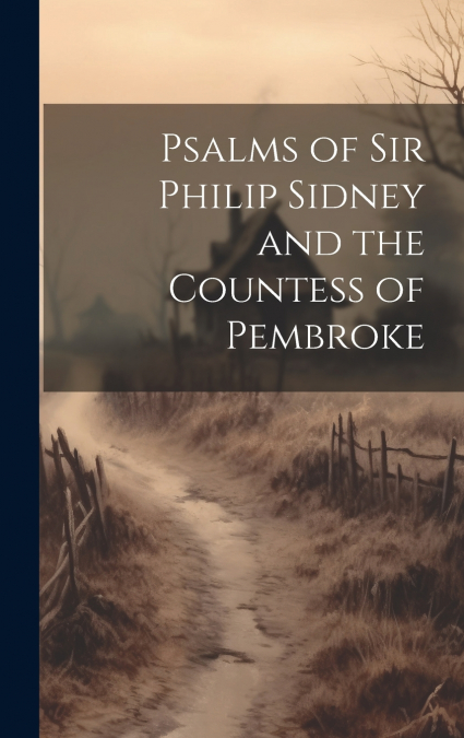 Psalms of Sir Philip Sidney and the Countess of Pembroke