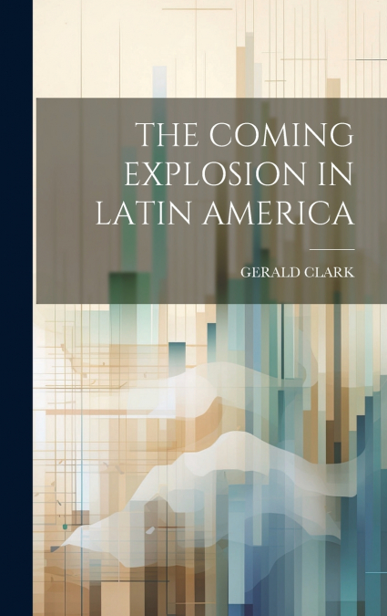 THE COMING EXPLOSION IN LATIN AMERICA
