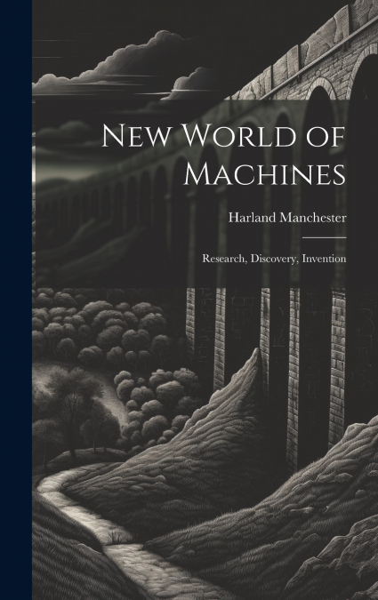 New World of Machines; Research, Discovery, Invention