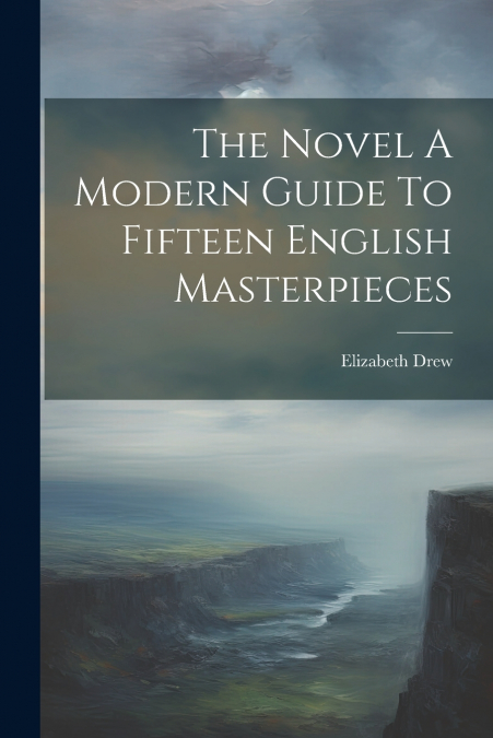 The Novel A Modern Guide To Fifteen English Masterpieces