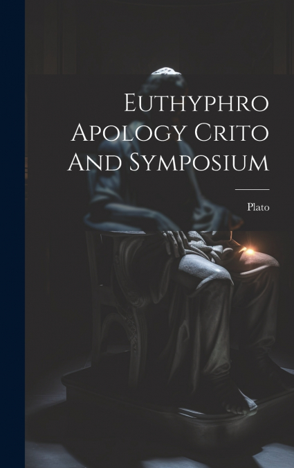 Euthyphro Apology Crito And Symposium
