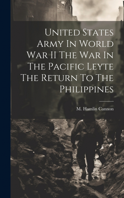 United States Army In World War II The War In The Pacific Leyte The Return To The Philippines