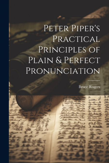Peter Piper’s Practical Principles of Plain & Perfect Pronunciation