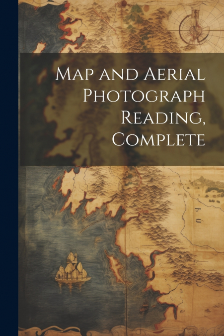 Map and Aerial Photograph Reading, Complete
