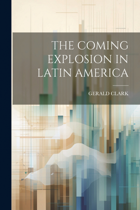 THE COMING EXPLOSION IN LATIN AMERICA