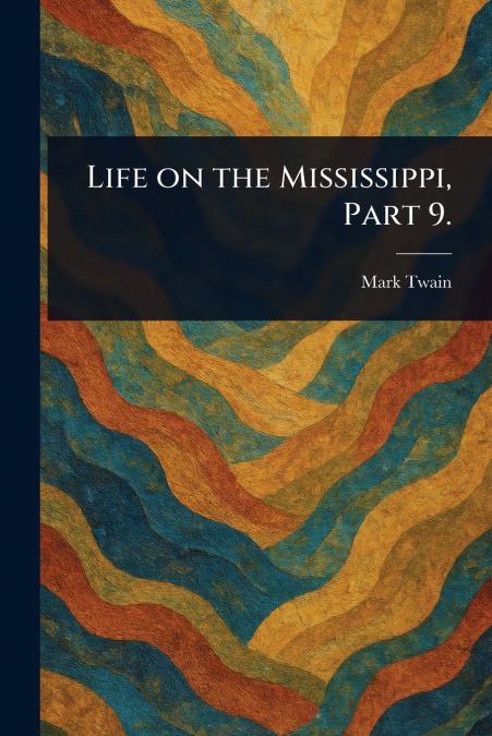 Life on the Mississippi, Part 9.