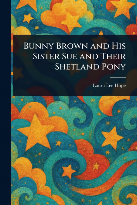 Bunny Brown and His Sister Sue and Their Shetland Pony
