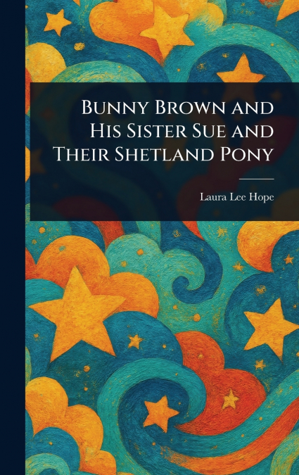 Bunny Brown and His Sister Sue and Their Shetland Pony