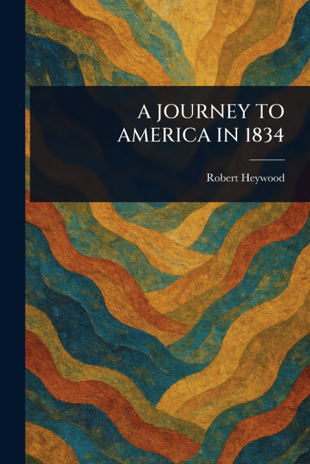 A JOURNEY TO AMERICA IN 1834
