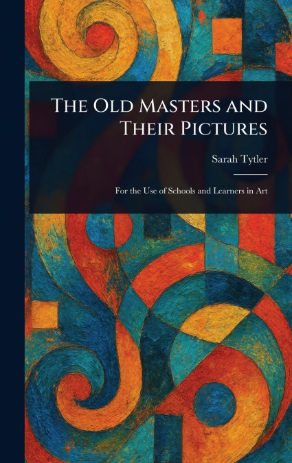 The Old Masters and Their Pictures