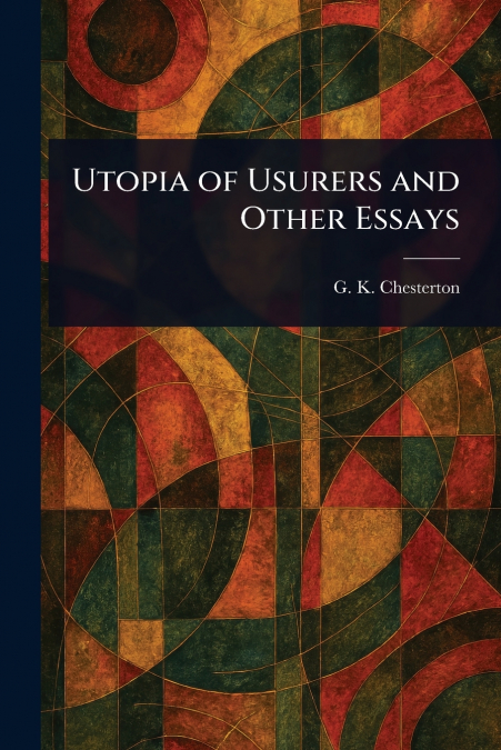 Utopia of Usurers and Other Essays