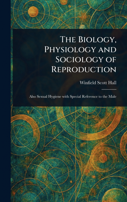 The Biology, Physiology and Sociology of Reproduction