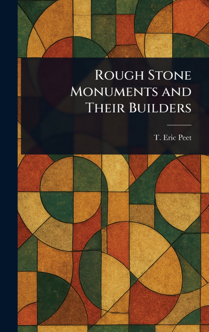 Rough Stone Monuments and Their Builders
