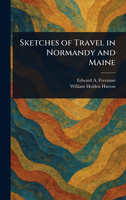 Sketches of Travel in Normandy and Maine