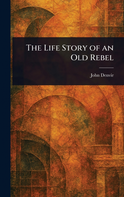 The Life Story of an Old Rebel