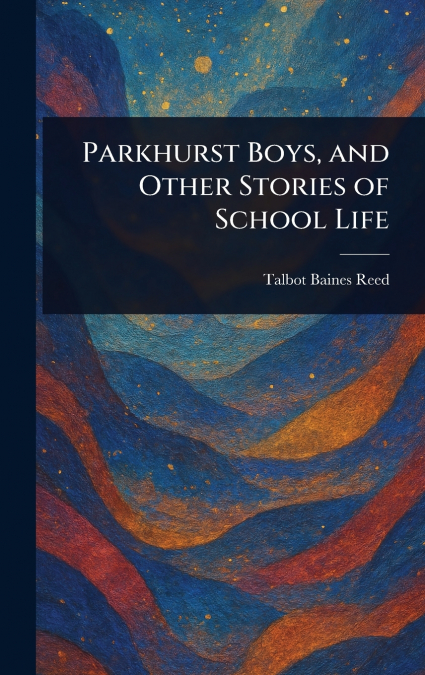 Parkhurst Boys, and Other Stories of School Life