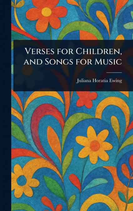 Verses for Children, and Songs for Music