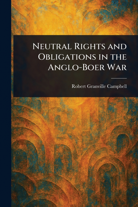 Neutral Rights and Obligations in the Anglo-Boer War