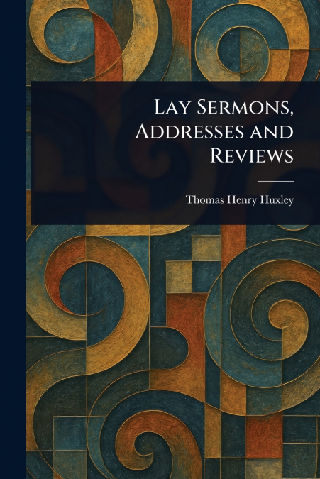 Lay Sermons, Addresses and Reviews