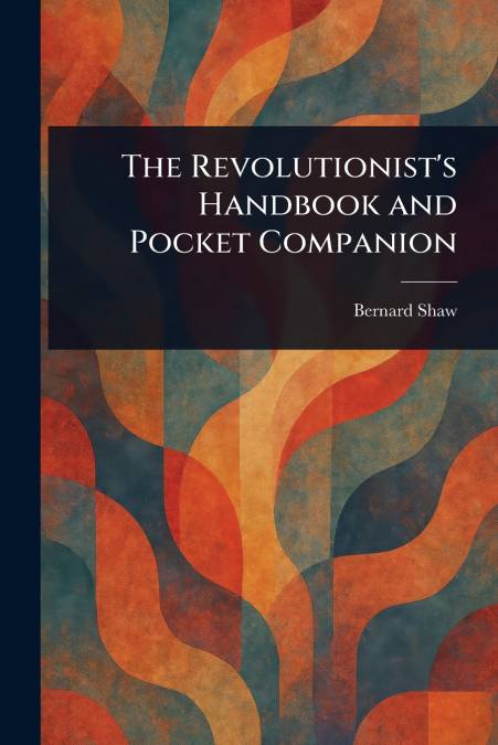 The Revolutionist’s Handbook and Pocket Companion