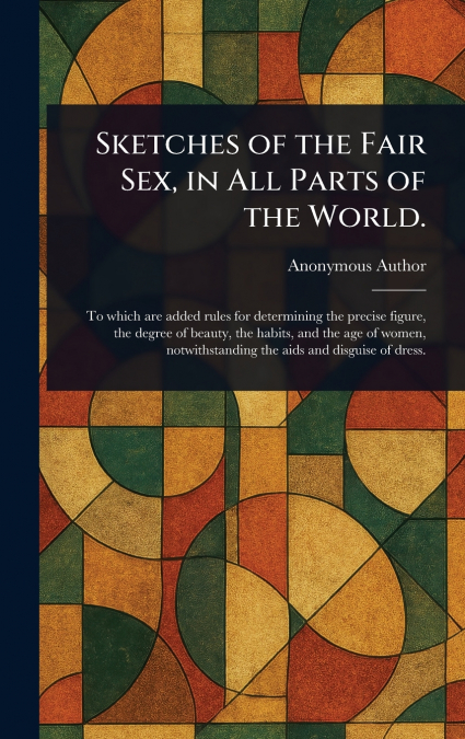 Sketches of the Fair Sex, in All Parts of the World.