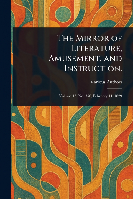 The Mirror of Literature, Amusement, and Instruction.