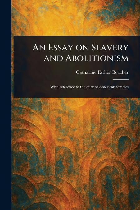 An Essay on Slavery and Abolitionism